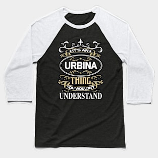 Urbina Name Shirt It's An Urbina Thing You Wouldn't Understand Baseball T-Shirt